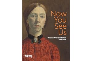 Now You See Us: Women Artists in Britain 1520–1920