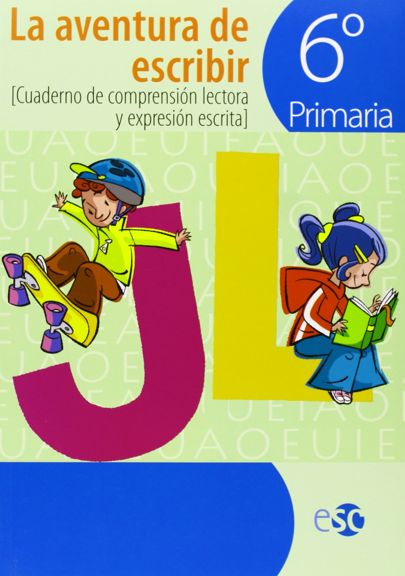 LA AVENTURA DE ESCRIBIR 6º: CUADERNO DE COMPRENSIÓN Y EXPRESIÓN ESCRITA 6º DE PRIMARIA: 1