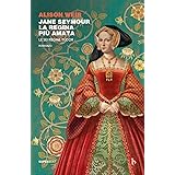 Jane Seymour. La regina più amata. Le sei regine Tudor