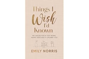 Things I Wish I’d Known: My hacks for a tidy home, happy kids and a calmer you