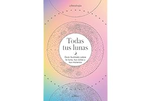 Todas tus lunas: Guía ilustrada sobre la luna, tus ciclos y tus misterios (No ficción ilustrados)