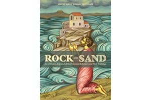 Rock and Sand: An Orthodox Appraisal of the Protestant Reformers and Their Teachings - Archpriest Josiah Trenham