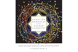 Creating Mandalas with Sacred Geometry: Color and Draw Mandalas Using Ancient Principles