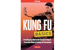 Kung Fu Basics: Everything You Need to Get Started in Kung Fu - from Basic Kicks to Training and Tournaments (Tuttle Martial Arts Basics)