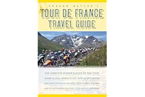 Graham Watson's Tour de France Travel Guide: The Complete Insider's Guide to the Tour!