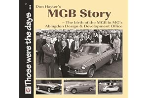 Don Hayter’s MGB Story: - The birth of the MGB in MG’s Abingdon Design & Development Office (Those were the days)