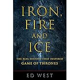 Iron, Fire and Ice: The Real History that Inspired Game of Thrones