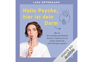Hallo Psyche, hier ist dein Darm: Mit der Nervennahrungs-Methode Burnout, Depression und andere psychische Erkrankungen angeh