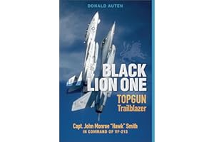 Black Lion One: TOPGUN Trailblazer Capt. John Monroe: TOPGUN Trailblazer Capt. John Monroe "Hawk" Smith in Command of VF-213