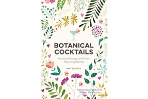 Botanical Cocktails: Botanical Mixology with Fresh, Natural Ingredients