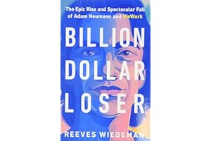 Billion Dollar Loser: The Epic Rise and Spectacular Fall of Adam Neumann and Wework
