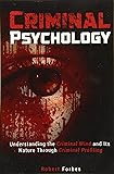 Criminal Psychology: Understanding the Criminal Mind and Its Nature Through Criminal Profiling
