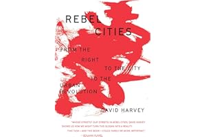 Rebel Cities: From the Right to the City to the Urban Revolution (The Essential David Harvey)