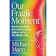 Our Fragile Moment: how lessons from the Earth’s past can help us survive the climate crisis