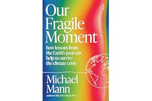 Our Fragile Moment: how lessons from the Earth's past can help us survive the climate crisis