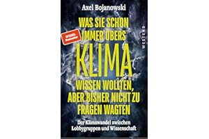 Was Sie schon immer übers Klima wissen wollten, aber bisher nicht zu fragen wagten: Der Klimawandel zwischen Lobbygruppen und Wissenschaft