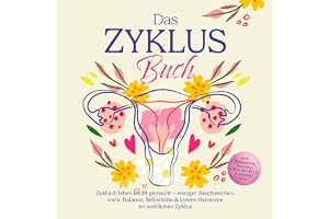 Das Zyklus Buch: Zyklisch leben leicht gemacht – weniger Beschwerden, mehr Balance, Selbstliebe & innere Harmonie im weiblich