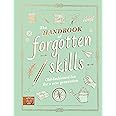 The Handbook of Forgotten Skills: Old fashioned fun for a new generation