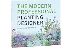 The Modern Professional Planting Designer: Creating Beautiful, Sustainable, Resilient Gardens for the Twenty-First Century