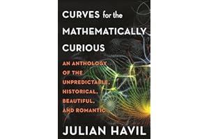 Curves for the Mathematically Curious: An Anthology of the Unpredictable, Historical, Beautiful, and Romantic