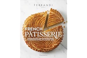 French Pâtisserie: Master Recipes and Techniques from the Ferrandi School of Culinary Arts