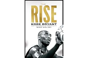 The Rise: Kobe Bryant and the Pursuit of Immortality