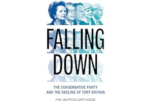 Falling Down: The Conservative Party and the Decline of Tory Britain