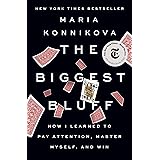 The Biggest Bluff: How I Learned to Pay Attention, Master Myself, and Win