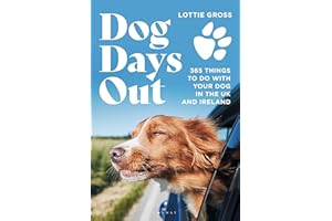 Dog Days Out: 365 things to do with your dog in the UK and Ireland