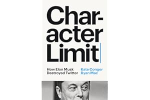 Character Limit: How Elon Musk Destroyed Twitter