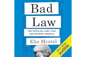Bad Law: Ten Popular Laws That Are Ruining America