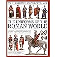 An Illustrated Encyclopedia of the Uniforms of the Roman World