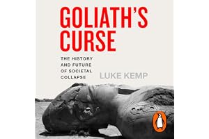 Goliath’s Curse: The History and Future of Societal Collapse
