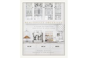 Beautifully Organized: A Guide to Function and Style in Your Home