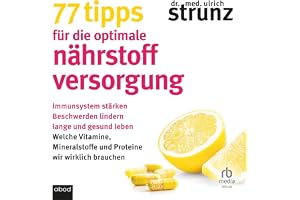 77 Tipps für die optimale Nährstoffversorgung: Immunsystem stärken, Beschwerden lindern, lange und gesund leben