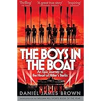 The Boys In The Boat: An Epic Journey to the Heart of Hitler's Berlin