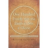 One Hundred Proofs that the Earth is Not a Globe