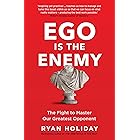 Ego is the Enemy: The Fight to Master Our Greatest Opponent (The Way, the Enemy and the Key)