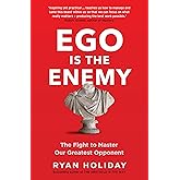 Ego is the Enemy: The Fight to Master Our Greatest Opponent