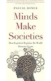 Minds Make Societies: How Cognition Explains the World Humans Create