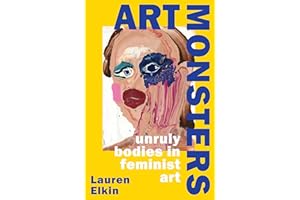 Art Monsters: Unruly Bodies in Feminist Art
