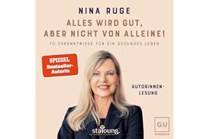 Alles wird gut, aber nicht von alleine!: Meine 70 Erkenntnisse für ein gesundes Leben – Strategien aus über einem Jahrzehnt j
