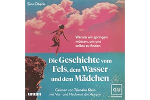 Die Geschichte vom Fels, dem Wasser und dem Mädchen: Warum wir springen müssen, um uns selbst zu finden