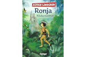 Ronja Räubertochter: Astrid Lindgren Kinderbuch-Klassiker. Die Abenteuer-Geschichten der Räubertochter über Freundschaft und die Liebe zur Natur. Oetinger Kinderbuch mit Original-Illustrationen ab 9