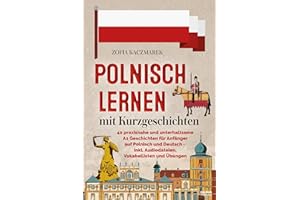 Polnisch lernen mit Kurzgeschichten: 40 praxisnahe und unterhaltsame A1 Geschichten für Anfänger auf Polnisch und Deutsch - inkl. Audiodateien, Vokabellisten und Übungen
