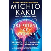 The Future of the Mind: The Scientific Quest to Understand, Enhance, and Empower the Mind