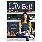 Elly Pear’s Let’s Eat: Simple, Delicious Food for Everyone, Every Day