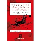 T&uuml;rkiye'de T&uuml;rk&ccedil;&uuml;l&uuml;k ve Milliyet&ccedil;ilik - Cilt 1 / Tek Parti D&ouml;nemi (1923 - 1945) - Ramazan Erhan G&uuml;ll&uuml;