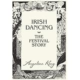 Irish Dancing: The Festival Story