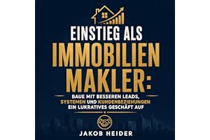 Einstieg als Immobilienmakler: Baue mit besseren Leads, Systemen und Kundenbeziehungen ein lukratives Geschäft auf